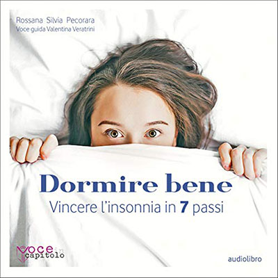 Rossana Silvia Pecorara - Dormire bene꞉ Vincere l'insonnia in 7 passi (2020) (mp3 - 128 kbps)