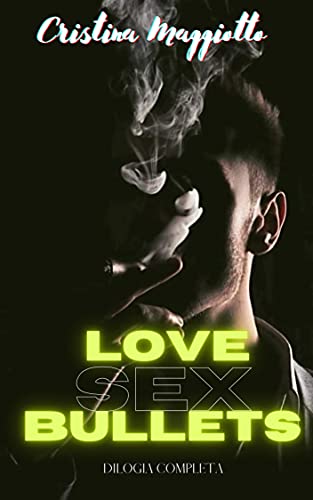 Cristina Maggiotto – Love, sex & bullets (dilogia completa) (2021)