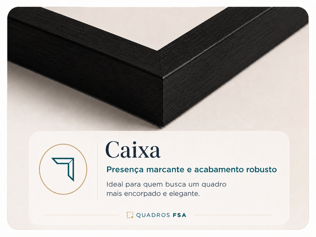 Moldura caixa com presença marcante e acabamento robusto - Quadros FSA