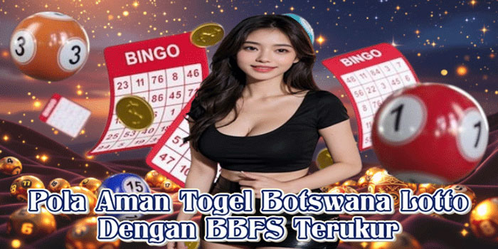 Pola Aman Togel Botswana Lotto Dengan BBFS Terukur