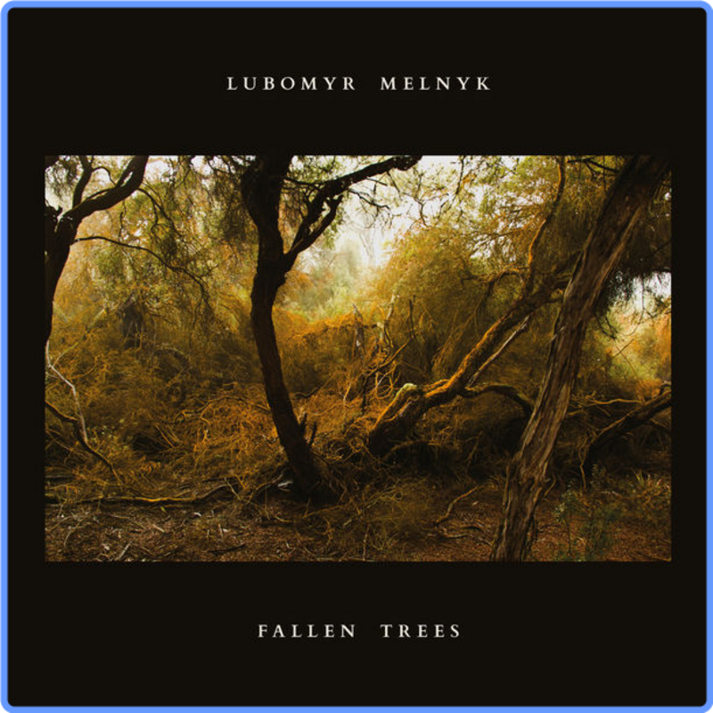 Lubomyr Melnyk - Fallen Trees (24 Bit, 2018) FLAC LossLess