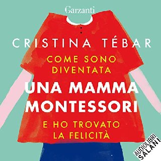 Cristina Tébar - Come sono diventata una mamma Montessori e ho trovato la felicità (2020) .mp3 - 160 kbps
