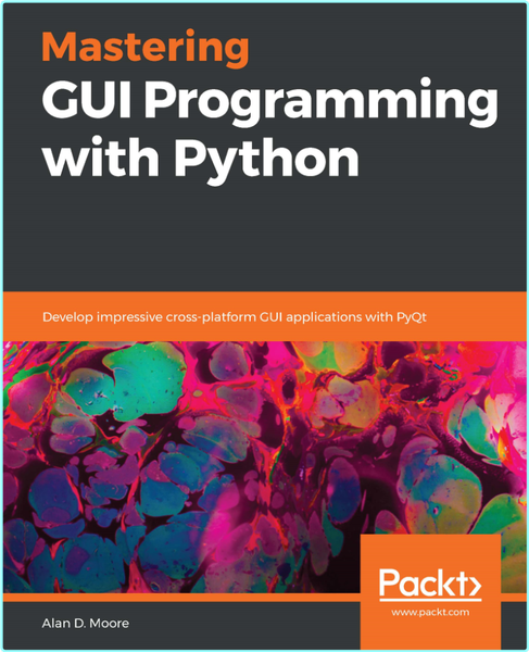 Mastering GUI Programming With Python Develop Impressive Cross Platform GUI Applications With PyQt (Alan D. Moore;) Mastering GUI Programming With Python Develop Impressive Cross Platform GUI Applications With PyQt (Alan D. Moore;)