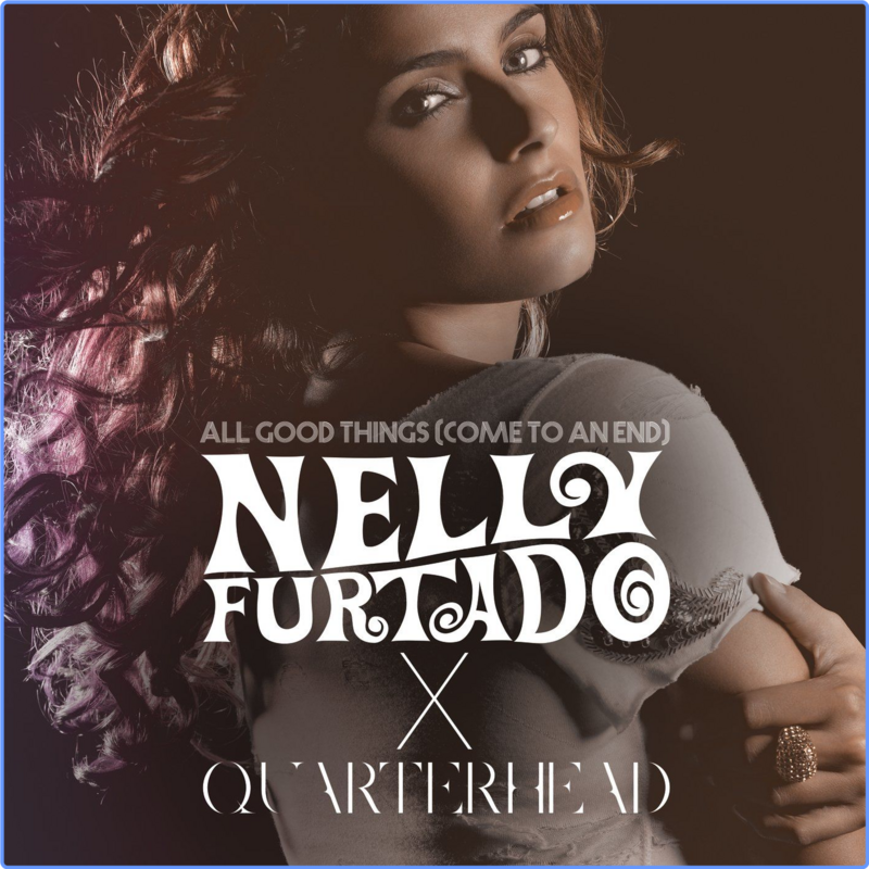 Nelly Furtado - All Good Things (Come To An End) (Nelly Furtado x Quarterhead) (2021) mp3 320 Kbps Scarica Gratis