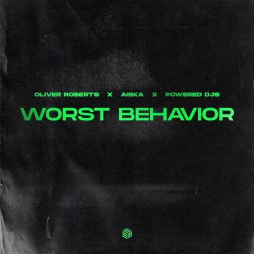 Oliver Roberts x AISKA x Powered DJs - Worst Behavior (2026)