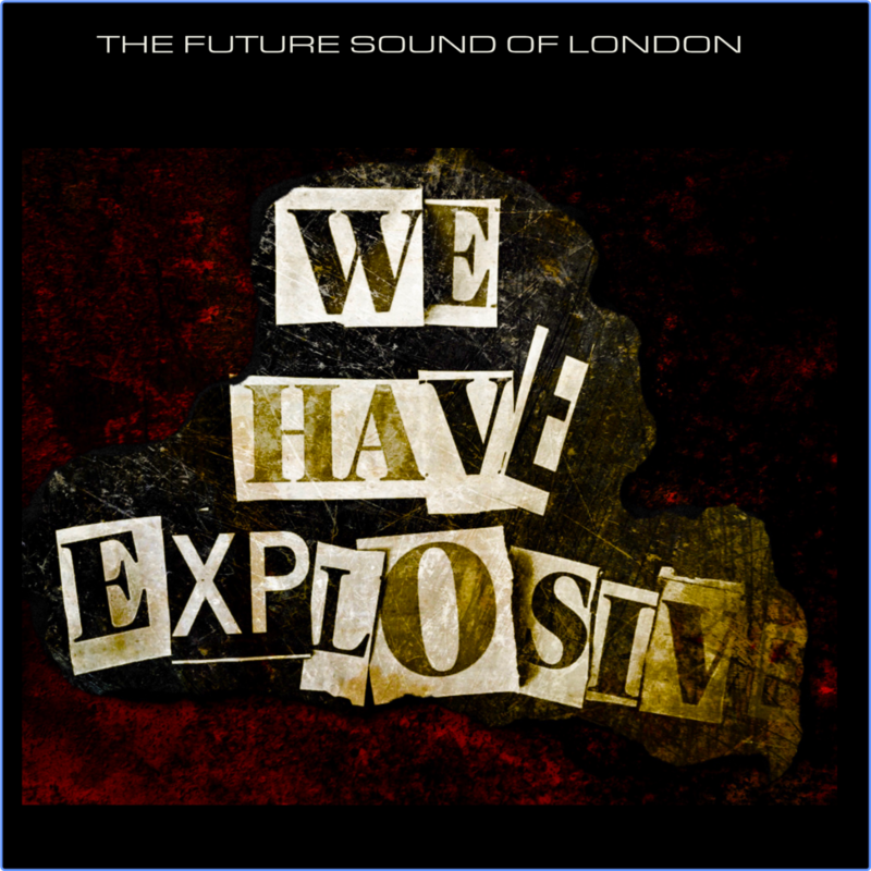 The Future Sound of London - We Have Explosive (Album, 2021) FLAC LossLess