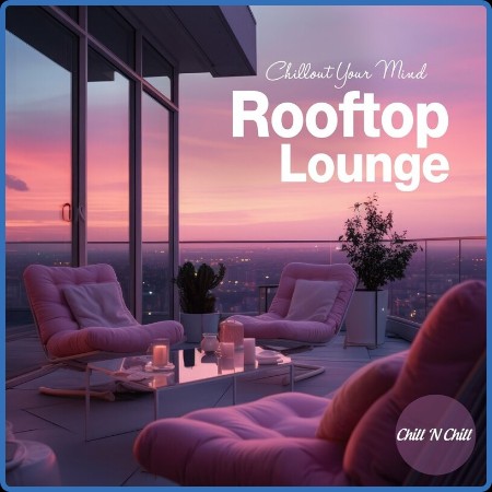 VA - Rooftop Lounge: Chillout Your Mind (2024)