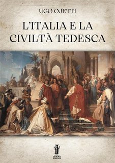 Ugo Ojetti - L'Italia e la civiltà tedesca (2024)