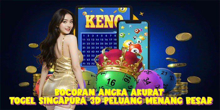 Bocoran Angka Akurat Togel Singapura 3D Peluang Menang Besar