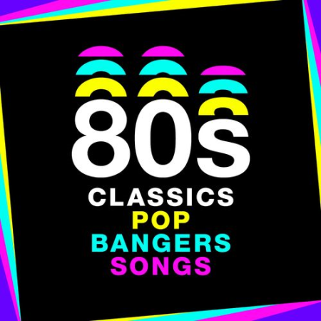 VA - 80s Classics 80s Pop 80s Bangers 80s Songs (2019)