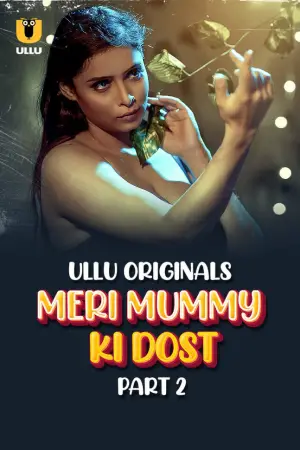 Meri Mummy Ki Dost Part-2 (2025) Ullu Hindi Originals Web Series HDRip X264 AAC 1080p | 720p | 480p | Download