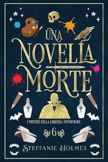 Steffanie Holmes - I Misteri Della Liberia Nevermore Vol. 6. Una novella morte (2023)
