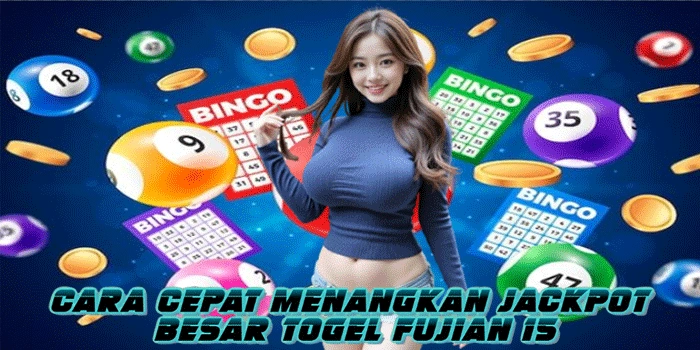 Cara Cepat Menangkan Jackpot Besar Togel Fujian 15