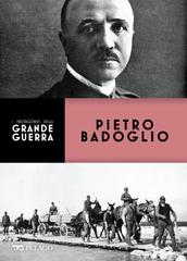 Claudio Rosso – I protagonisti della Grande Guerra. Pietro Badoglio (2021)