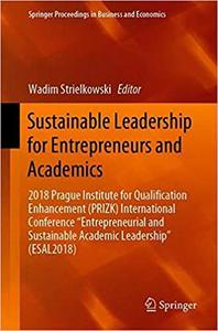 Sustainable Leadership for Entrepreneurs and Academics: 2018 Prague Institute for Qualification E...