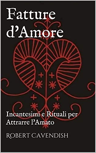 Robert Cavendish – Fatture d’amore. Incantesimi e rituali per attrarre l’amato (2019)