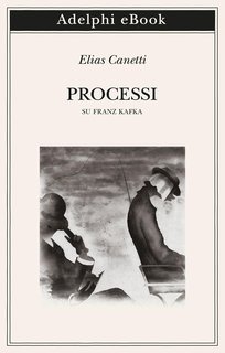 Elias Canetti - Processi. Su Franz Kafka (2024)