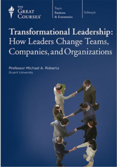 TTC Video - Transformational Leadership: How Leaders Change Teams, Companies, and Organizations