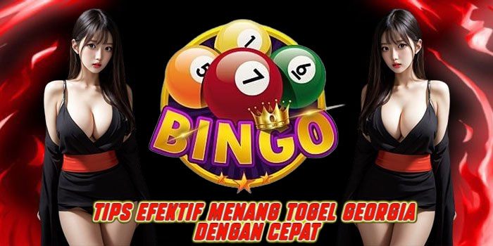 Tips Efektif Menang Togel Georgia Dengan Cepat