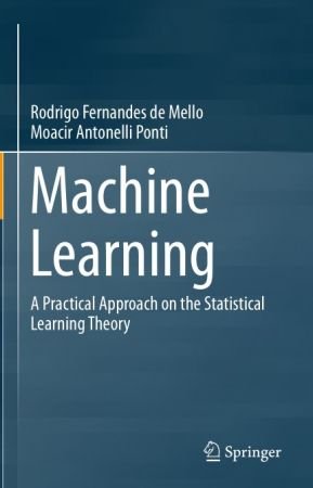 Machine Learning: A Practical Approach on the Statistical Learning Theory