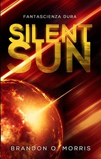 Brandon Q. Morris - Sistema Solare Vol. 2. Silent Sun: Fantascienza dura (2022)
