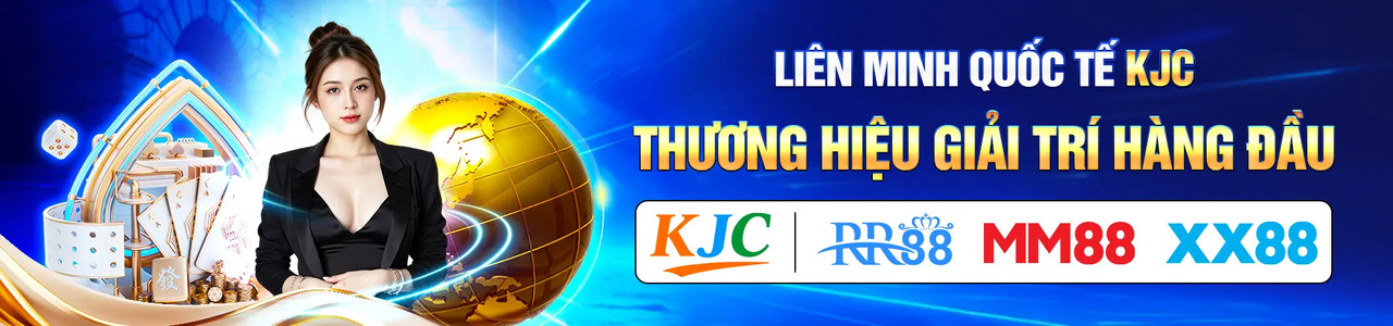 lien-minh-quoc-te-kjc-thuong-hieu-giai-tri-hang-dau