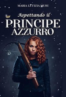 Maria Letizia Musu - Aspettando il Principe Azzurro (2024)