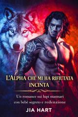 Jia Hart – L’Alpha che mi ha rifiutata incinta (2026)