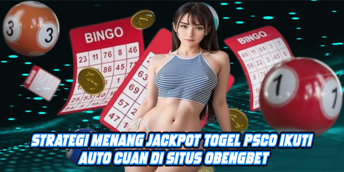 Strategi Menang Jackpot Togel Psco Ikuti Auto Cuan Di Situs OBENGBET