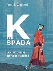 Antonio Zoppetti – K e spada. La controversa storia dell’italiano (2026)