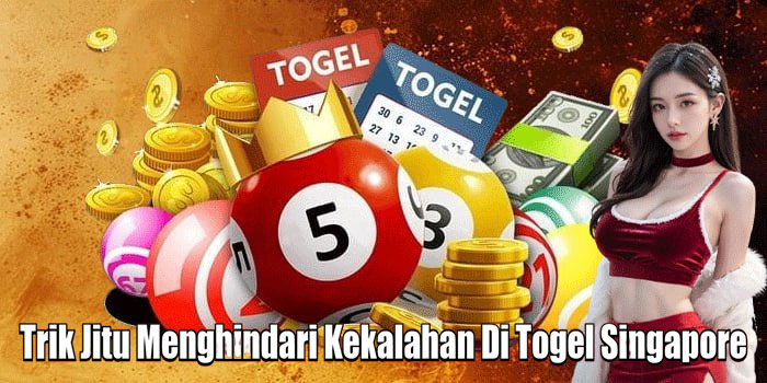 Trik Jitu Menghindari Kekalahan Di Togel Singapore