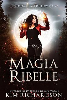 Kim Richardson - Le Streghe di Hollow Cove Vol. 9. Magia Ribelle (2023)