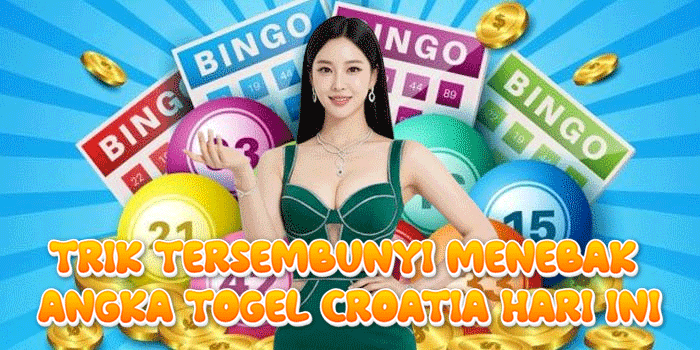 Trik Tersembunyi Menebak Angka Togel Croatia Hari Ini