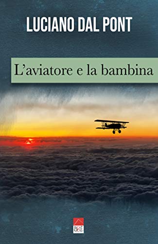 Luciano Dal Pont  –  L’aviatore e la bambina (2020)
