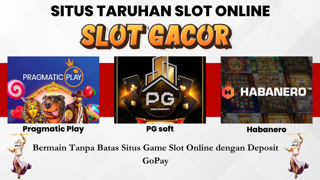 Bermain Tanpa Batas Situs Game Slot Online dengan Deposit GoPay