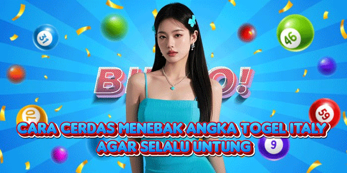 Cara Cerdas Menebak Angka Togel Italy Agar Selalu Untung