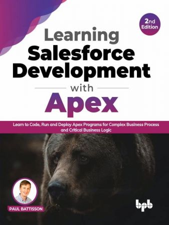 Learning Salesforce Development with Apex: Learn to Code, Run and Deploy Apex Programs for Complex Business Process