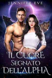 Jennifer Eve - Compagna rifiutata e figlio segreto Vol. 8. Il Cuore Segnato dell'Alpha (2024)