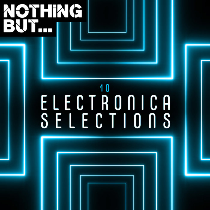 Nothing But Electronica Selections Vol 10 (2020) mp3 320 Kbps