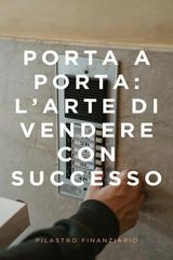 Pilastro Finanziario – Porta a Porta : L’arte di vendere con successo (2026)