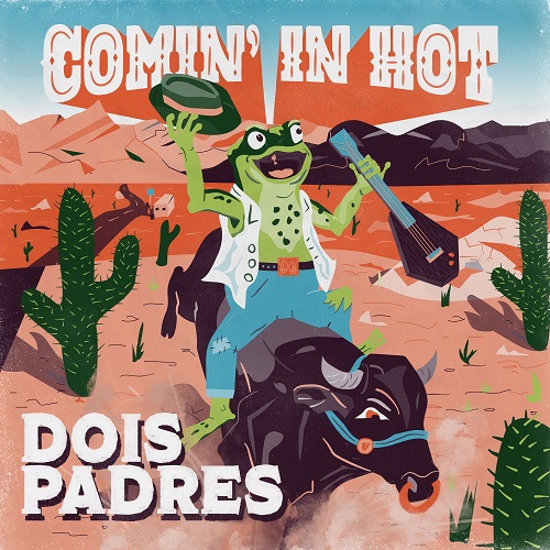 Dois Padres - Comin in Hot (2022)