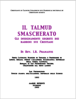 I.B. Pranaitis - Il Talmud smascherato. Gli insegnamenti segreti dei rabbini sui Cristiani (2005)