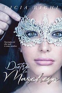 Licia Righi - Dietro la maschera. Non tutto ciò che vedi è come sembra (2020)