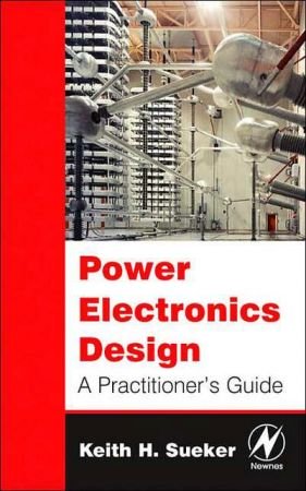 Power Electronics Design: A Practitioner's Guide