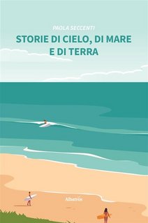 Paola Seccenti - Storie di cielo, di mare e di terra (2023)