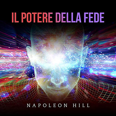 Napoleon Hill - Il Potere della Fede (2020) (mp3 - 128 kbps)