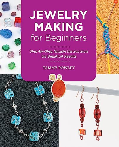 Jewelry Making for Beginners: Step-by-Step, Simple Instructions for Beautiful Results