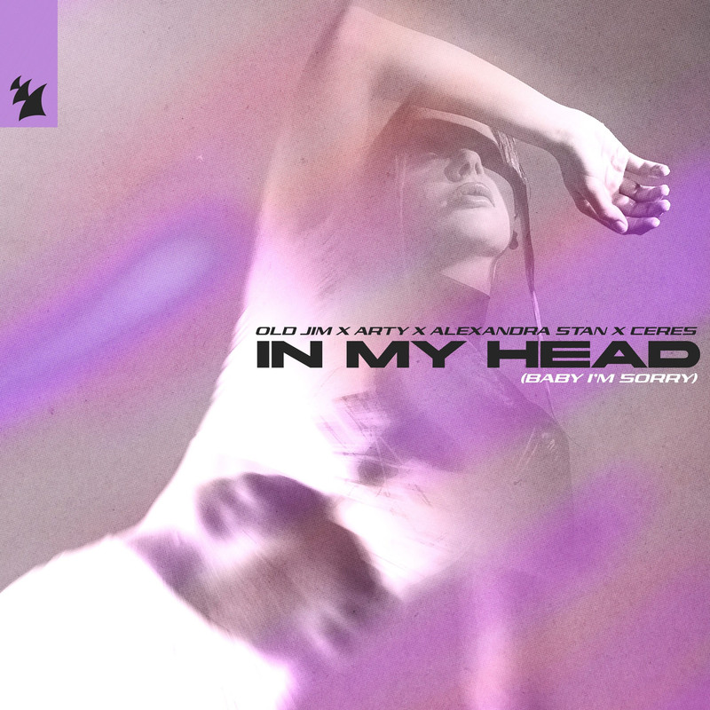Old Jim; ARTY; Alexandra Stan; CERES - In My Head (Baby I'm Sorry) (Extended Mix) (Explicit)