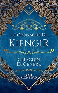 Abel Montero - Le Cronache di Kiengir Vol. 2. Gli Scudi di Cenere (2022)
