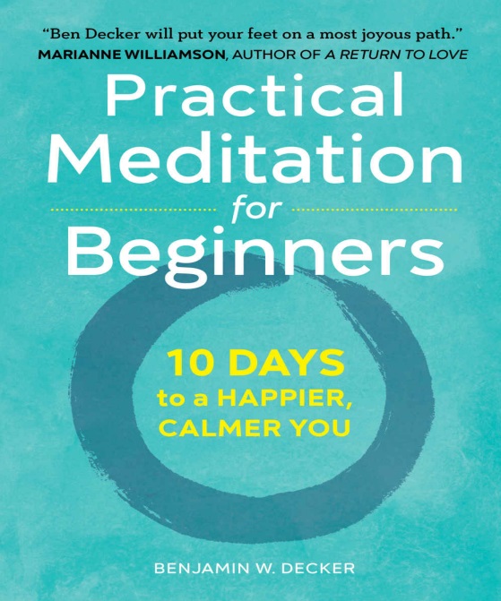 Practical Meditation for Beginners 10 Days to a Happier, Calmer You Practical Meditation for Beginners 10 Days to a Happier, Calmer You
